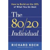 The 80/20 Individual: How to Build on the 20% of What You do Best by Richard Koch 